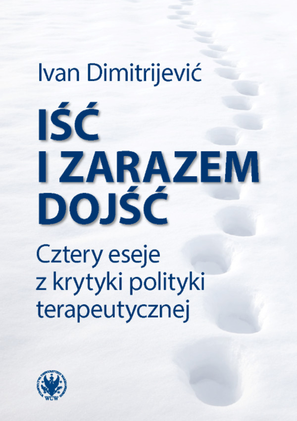 Iść i zarazem dojść Cztery eseje z krytyki polityki terapeutycznej