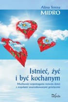 Istnieć, żyć i być kochanym Możliwości wspomagania rozwoju dzieci z zespołami uwarunkowanymi genetycznie - epub, pdf