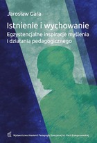 Istnienie i wychowanie Egzystencjalne inspiracje myślenia i działania pedagogicznego - pdf