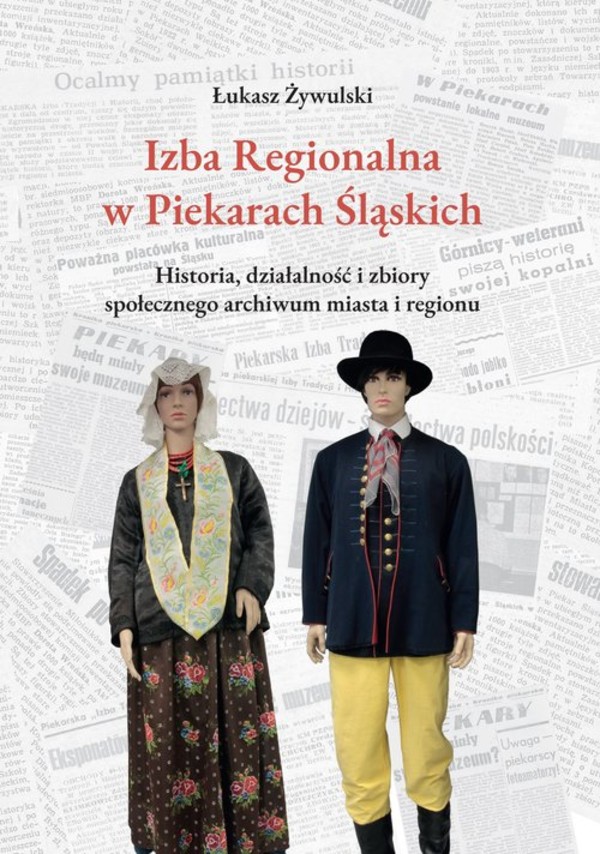 Izba Regionalna w Piekarach Śląskich Historia, działalność i zbiory społecznego archiwum miasta i regionu