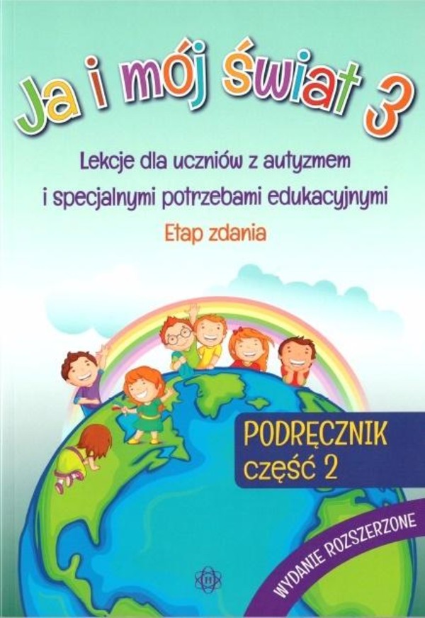 Ja i mój świat 3 Podręcznik Część 2 (wydanie rozszerzone) Lekcje dla uczniów z autyzmem i specjalnymi potrzebami edukacyjnymi. Etap Zdania