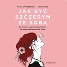 Jak być szczerym ze sobą - Audiobook mp3 Od unikania trudnych doświadczeń do prawdziwej akceptacji siebie