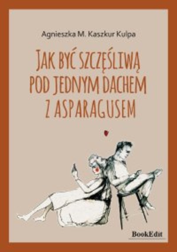 Jak być szczęśliwą pod jednym dachem z asparagusem - mobi, epub