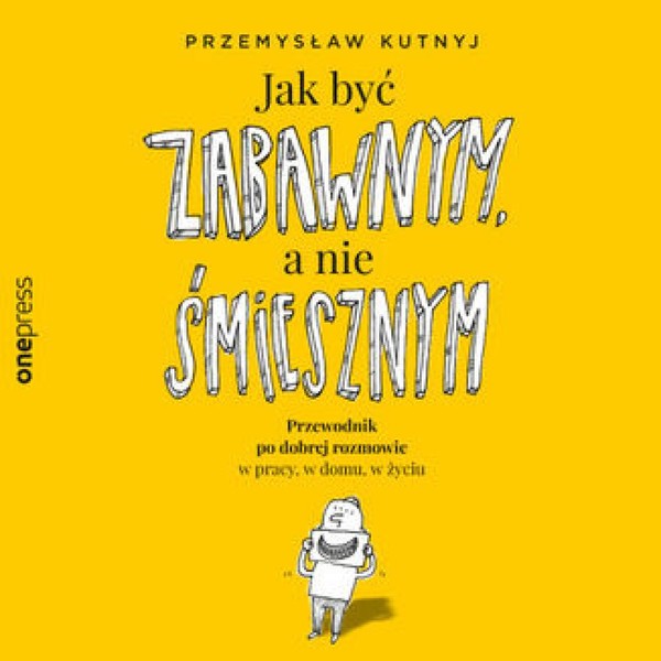 Jak być zabawnym, a nie śmiesznym. Przewodnik po dobrej rozmowie w pracy, w domu, w życiu - Audiobook mp3