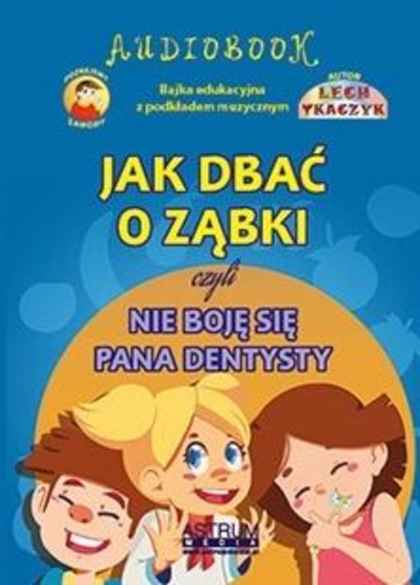 Jak dbać o ząbki czyli nie boję się pana dentysty