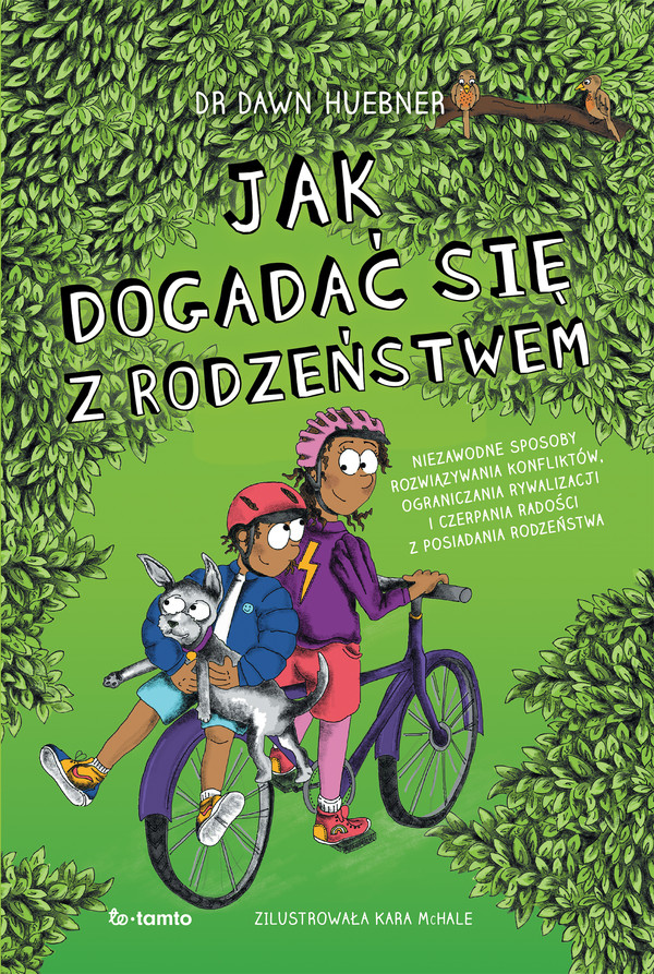 Jak dogadać się z rodzeństwem. niezawodne sposoby rozwiązywania konfliktów, ograniczenia rywalizacji i czerpania radości z posiadania rodzeństwa