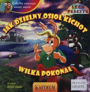 Jak dzielny osioł Kichot wilka pokonał + CD Gdyby zwierzęta umiały mówić