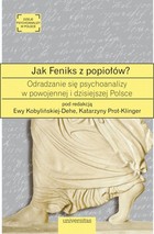 Jak Feniks z popiołów? - mobi, epub, pdf O odradzaniu się psychoanalizy w powojennej i dzisiejszej Polsce