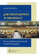 Jak negocjować w Brukseli? - pdf Proces podejmowania decyzji w Unii Europejskiej