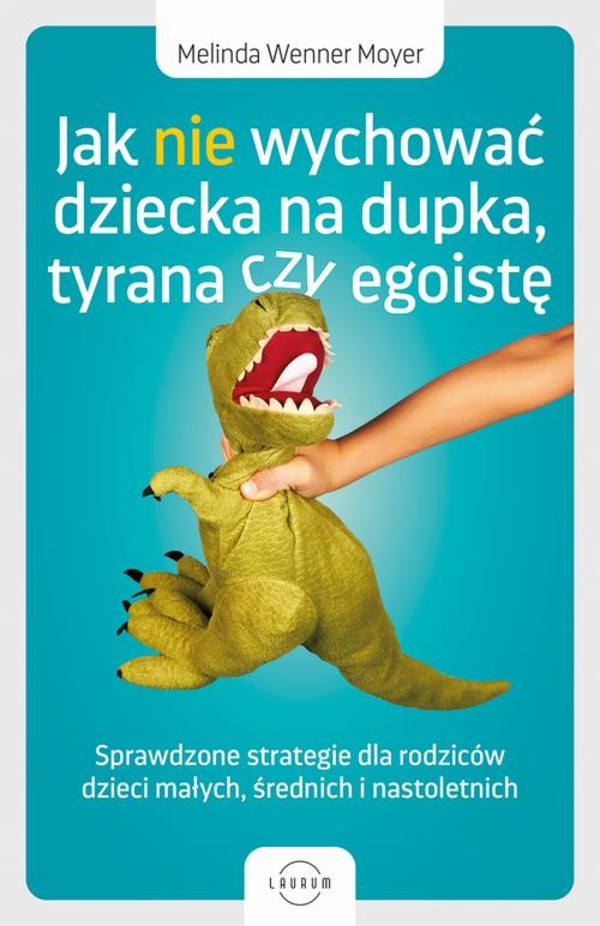 Jak nie wychować dziecka na dupka, tyrana czy egoistę. Sprawdzone strategie dla rodziców - mobi, epub