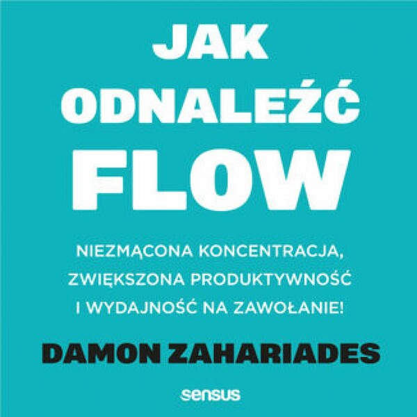 Jak odnaleźć FLOW. Niezmącona koncentracja, zwiększona produktywność i wydajność na zawołanie! - Audiobook mp3