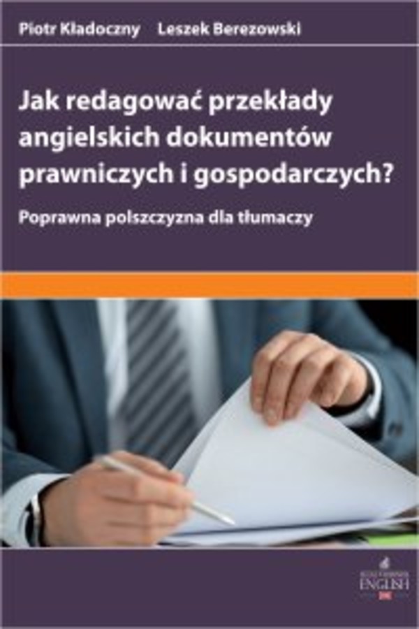 Jak redagować przekłady angielskich dokumentów prawniczych i gospodarczych? Poprawna polszczyzna dla tłumaczy - pdf