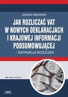 Okładka:Jak rozliczać VAT w nowych deklaracjach i krajowej informacji podsumowującej &#8211; instrukcja rozliczeń 