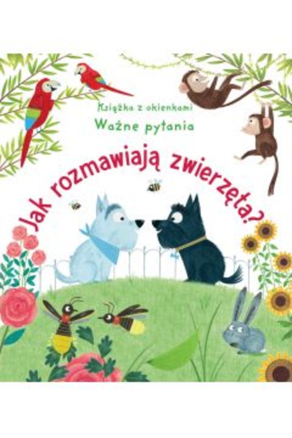 Jak rozmawiają zwierzęta? Książka z okienkami. Ważne pytania