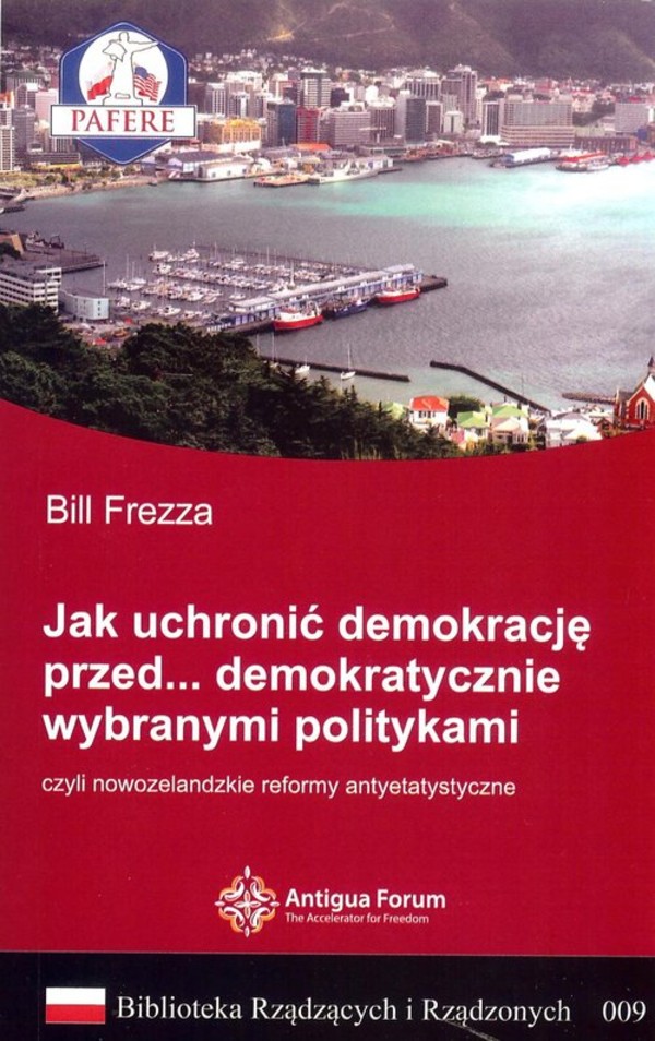 Jak uchronić demokrację przed demokratycznie wybranymi politykami, czyli nowozelandzkie reformy antyetatystyczne. Biblioteka Rządzących i Rządzonych