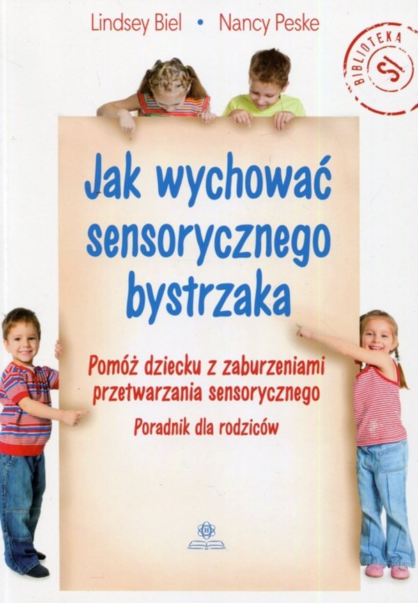 Jak wychować sensorycznego bystrzaka Pomóż dziecku z zaburzeniami przetwarzania sensorycznego. Poradnik dla rodziców