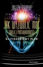 Jak wyzwolić moc twojej podświadomości: 52-tygodniowy plan