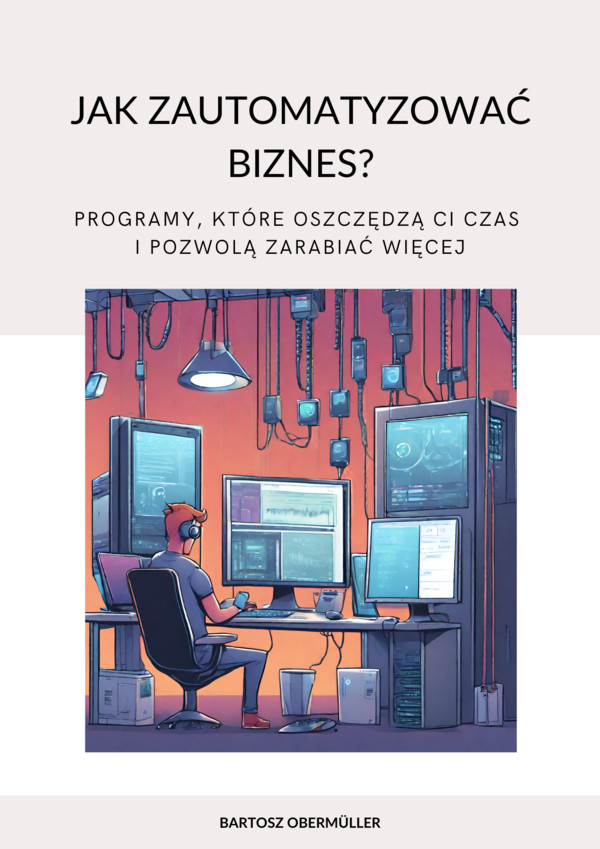 Jak zautomatyzować biznes? Programy, które oszczędzą ci czas i pozwolą zarabiać więcej - pdf