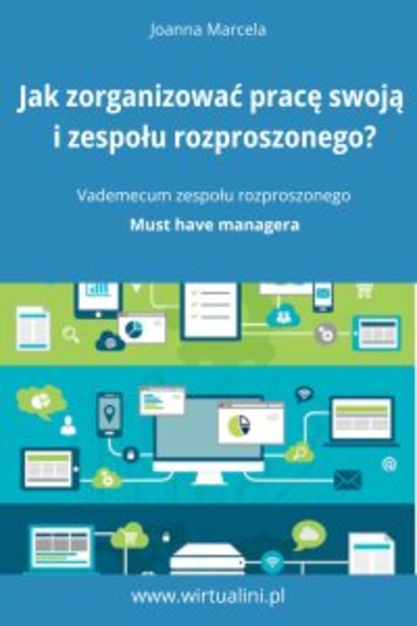 Jak zorganizować pracę swoją i zespołu na odległość. Vademecum zespołu rozproszonego. - mobi, epub, pdf