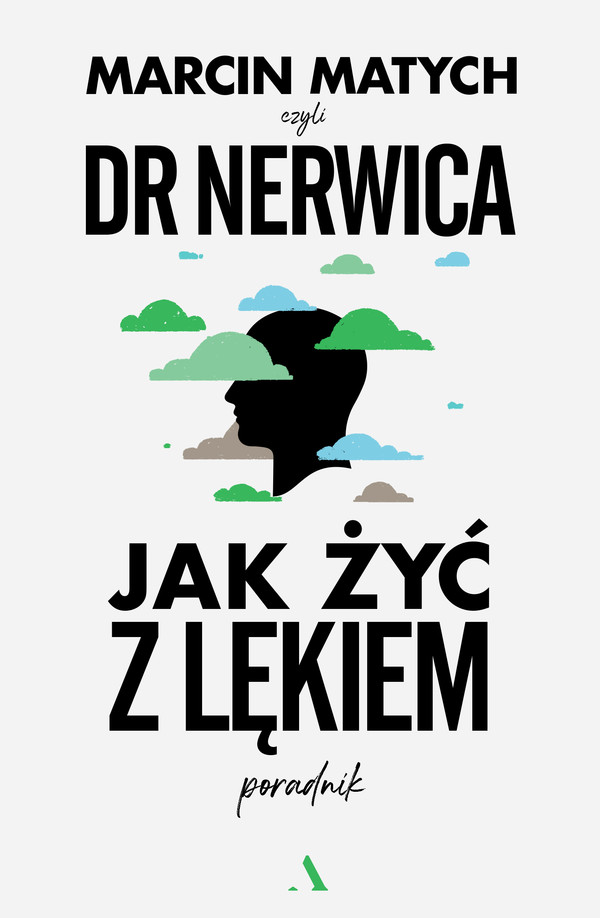 Jak żyć z lękiem Poradnik doktora nerwicy