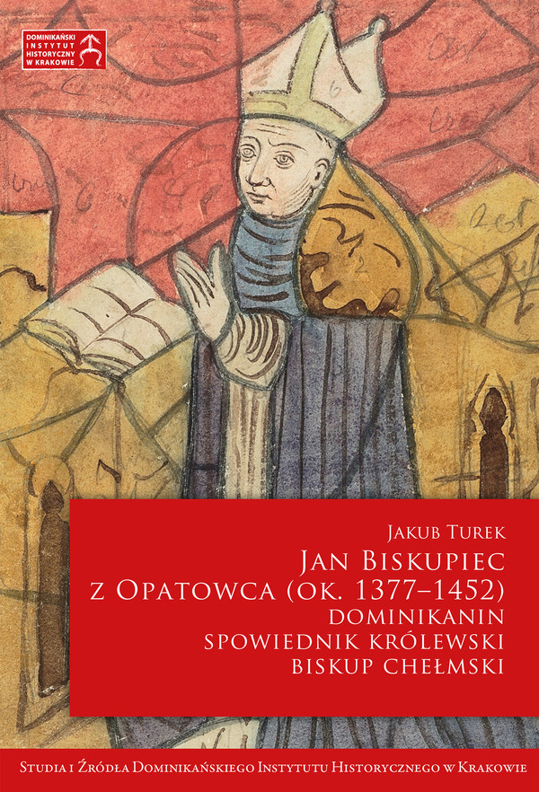 Jan Biskupiec z Opatowca OP (ok. 1377-1452). Dominikanin, spowiednik królewski, biskup chełmski - pdf