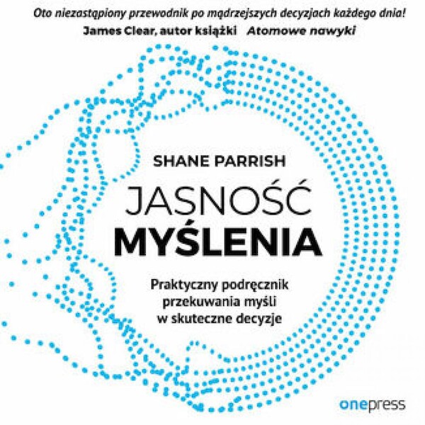 Jasność myślenia. Praktyczny podręcznik przekuwania myśli w skuteczne decyzje - Audiobook mp3