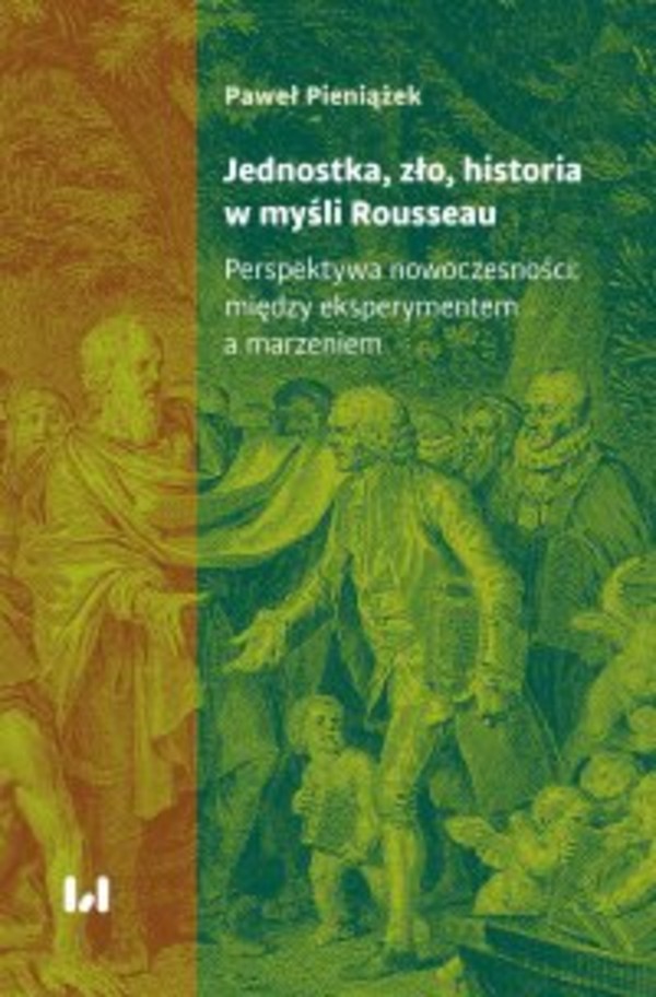 Jednostka, zło, historia w myśli Rousseau. Perspektywa nowoczesności: między eksperymentem a marzeniem - pdf