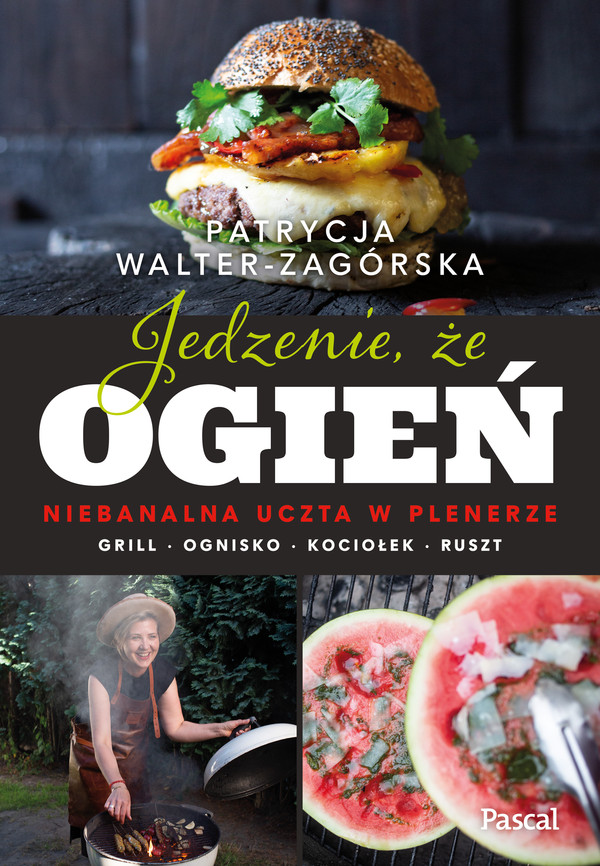 Jedzenie, że ogień Niebanalna uczta w plenerze Grill, ognisko, kociołek, ruszt