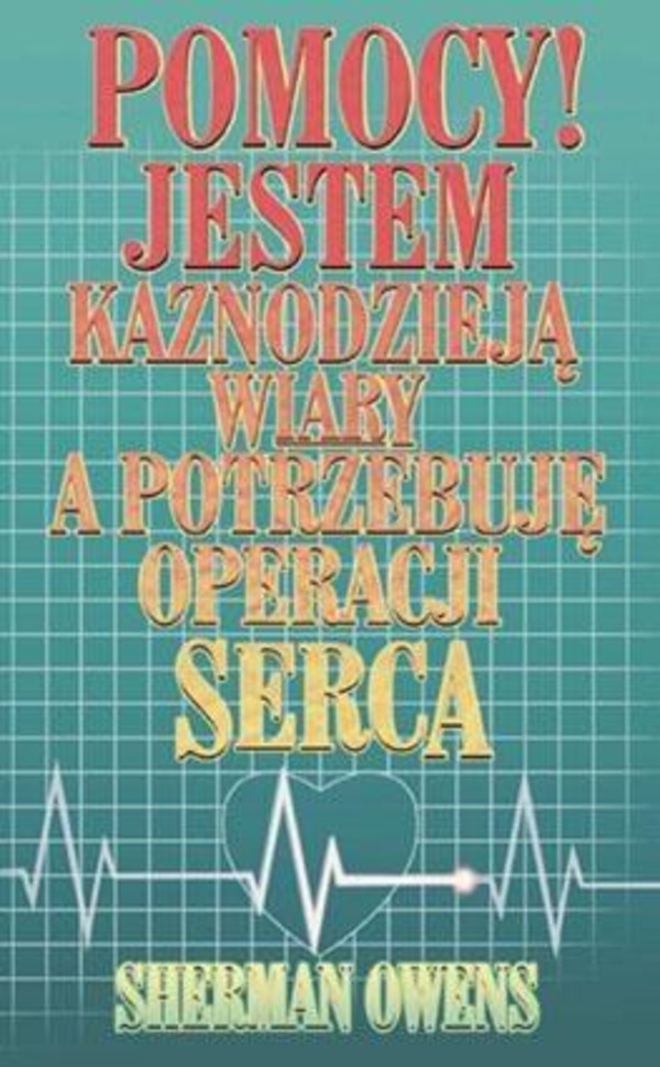 Jestem kaznodzieją wiary, a potrzebuję operacji serca