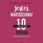 Jesteś wartościowa! - Audiobook mp3 10-tygodniowy trening doceniania siebie