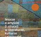 Jeszcze o artyście (i sztuce): w literaturze, kulturze i nieopodal - pdf