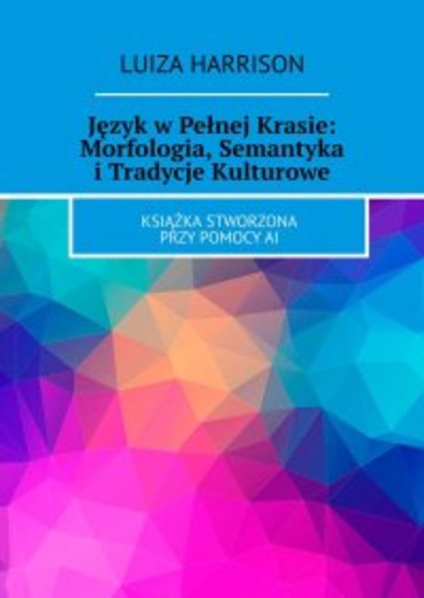 Język w Pełnej Krasie: Morfologia, Semantyka i Tradycje Kulturowe - epub