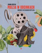 Joanna ROSZAK poezja w odcinkach. Wiersze w czasach Netflixa