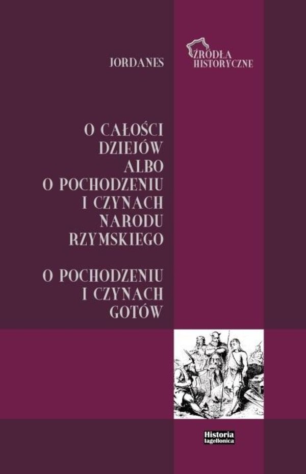 Jordanes O całości dziejów albo o pochodzeniu i czynach narodu rzymskiego