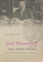 Józef Weyssenhoff (1860 - 1932) pisarz, bibliofil, kolekcjoner. Nieznane oblicze twórcy - pdf