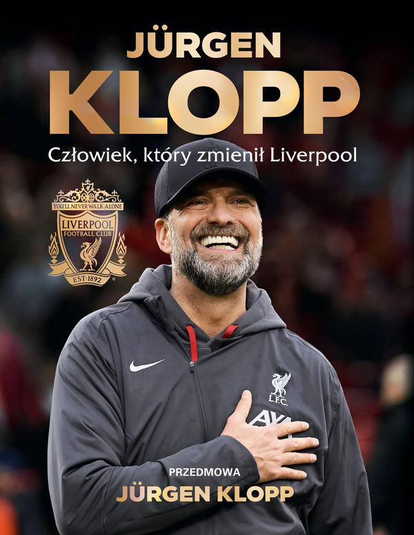 Jürgen Klopp Człowiek, który zmienił Liverpool