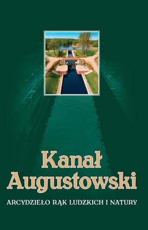 Kanał Augustowski Arcydzieło rąk ludzkich i natury