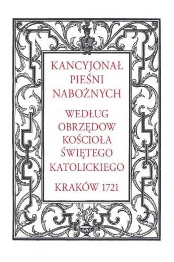 Kancyjonał pieśni nabożnych Według obrzędów kościoła świętego katolickiego Kraków 1721