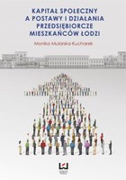 Kapitał społeczny a postawy i działania przedsiębiorcze mieszkańców Łodzi - pdf