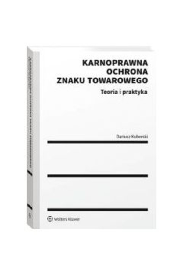 Karnoprawna ochrona znaku towarowego. Teoria i praktyka