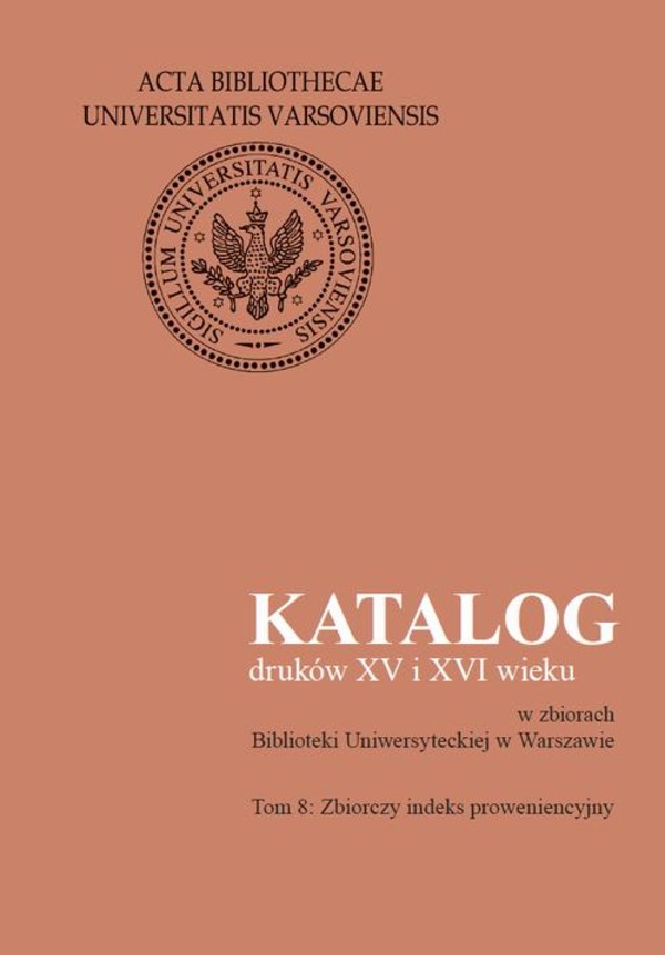 Katalog druków XV i XVI wieku w zbiorach Biblioteki Uniwersyteckiej w Warszawie. Tom 8 - pdf