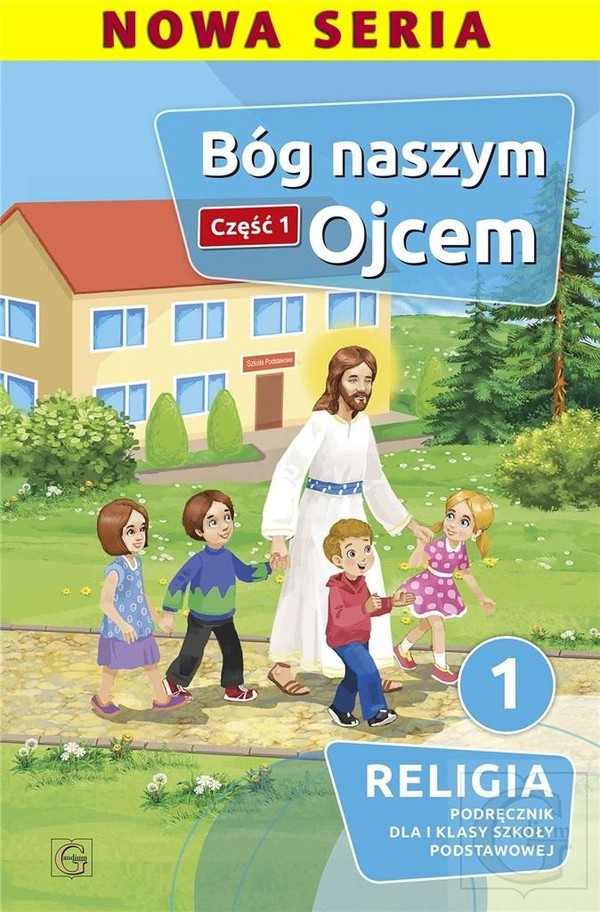 Bóg naszym Ojcem. Podręcznik do religii dla 1 klasy szkoły podstawowej. Część 1