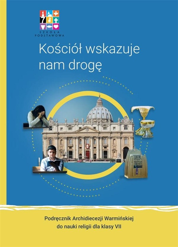 Kościół wskazuje nam drogę. Podręcznik Archidiecezji Warmińskiej do nauki religii. Klasa VII