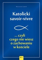 Okładka:Katolicki savoir-vivre... czyli czego nie wiesz o zachowaniu w kościele 