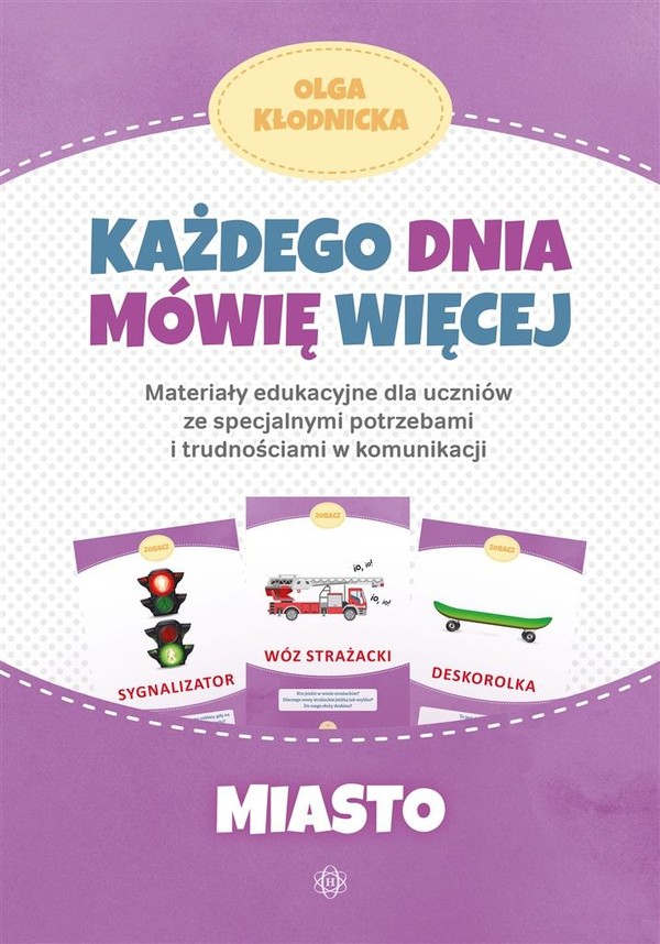 Każdego dnia mówię więcej Miasto Materiały edukacyjne dla uczniów ze specjalnymi potrzebami i trudnościami w komunikacji