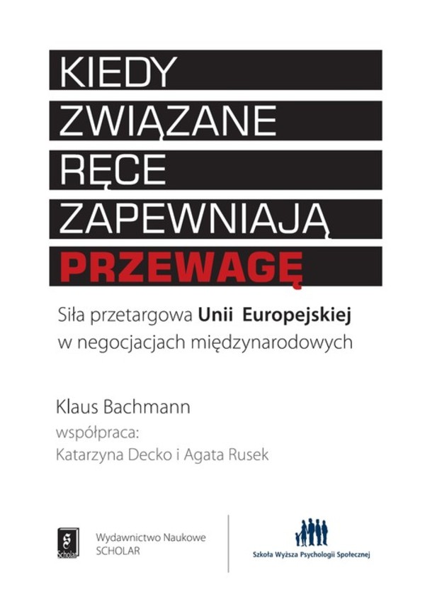 Kiedy związane ręce zapewniają przewagę Siła przetargowa Unii Europejskiej w negocjacjach międzynarodowych