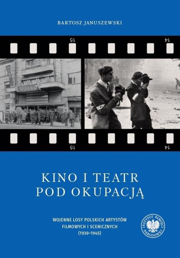 Kino i teatr pod okupacją Wojenne losy polskich artystów filmowych i scenicznych (1939?1945)