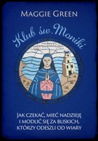 Klub. św. Moniki. Jak czekać, mieć nadzieję i modlić się za bliskich, którzy odeszli od wiary - mobi, epub