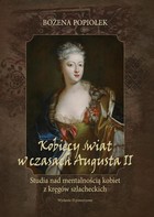 Kobiecy świat w czasach Augusta II. studia nad mentalnością kobiet z kręgów szlacheckich - pdf