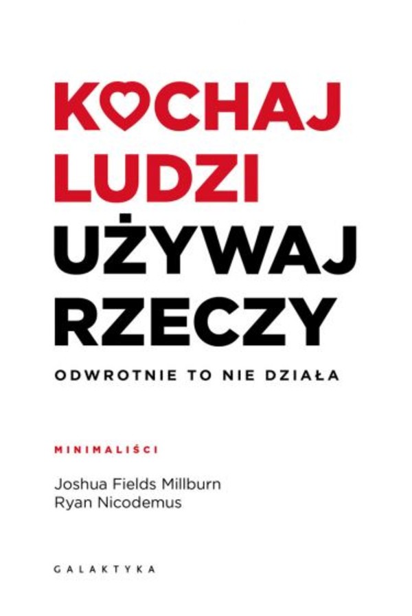 Kochaj ludzi, używaj rzeczy Odwrotnie to nie działa